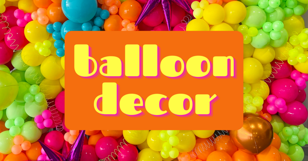 cover image of neon balloons with text that says "balloon decor"